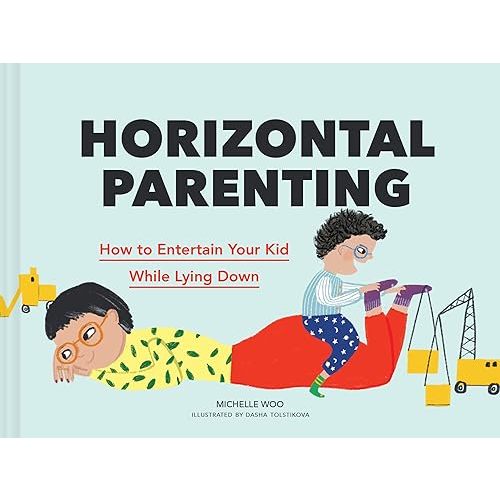 Horizontal Parenting: How to Entertain Your Kid While Lying Down Hardcover – October 26, 2021