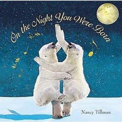 On the Night You Were Born - by Nancy Tillman