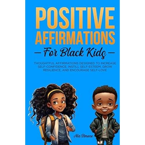 Positive Affirmations for Black Kids Volume 2: Thoughtful Affirmations designed to Increase Self-Confidence, Instill Self-Esteem, Grow Resilience, and Encourage Self-Love