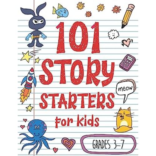101 Story Starters for Kids: One-Page Prompts to Kick Your Imagination into High Gear
