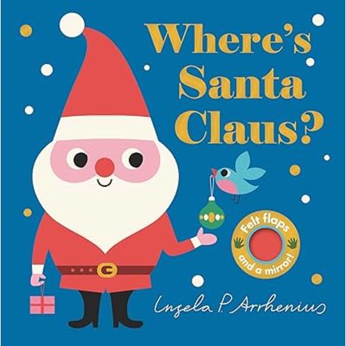Where's Santa Claus?: (An Interactive, Sensory Lift-the-Flap Book with Felt Flaps and a Mirror for Babies & Toddlers. Christmas Stocking Stuffer Book with a Polar Bear, Elf, & More.) (Where's The)