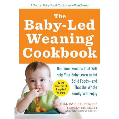 The Baby-Led Weaning Cookbook: Delicious Recipes That Will Help Your Baby Learn to Eat Solid Foods―and That the Whole Family Will Enjoy (The Authoritative Baby-Led Weaning Series)