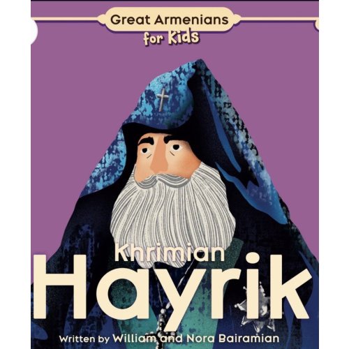 Meet Khrimian Hayrik, a Great Armenian by William and Nora Bairamian — Armenian Museum of America