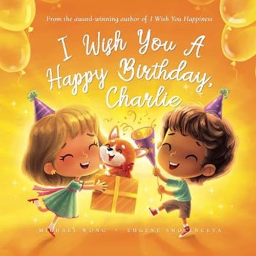 I Wish You A Happy Birthday, Charlie (The Unconditional Love for Charlie Series)