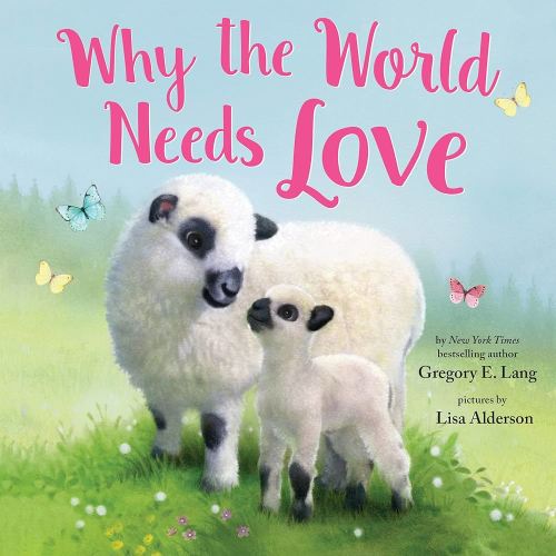 Why the World Needs Love: Celebrate the Gift of Love and Kindness with this Sweet Picture Book (Always in My Heart)