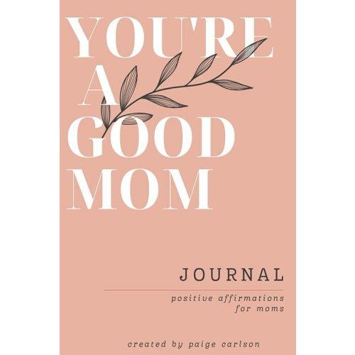 You're A Good Mom: Positive Affirmations for Moms, Journal with prompts Paperback – May 24, 2023