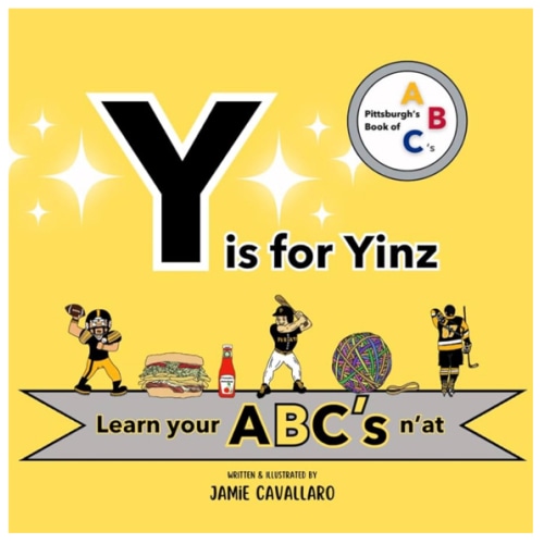 Y is for Yinz: Pittsburgh's Book of ABC's (Pittsburgh Kids Collection)