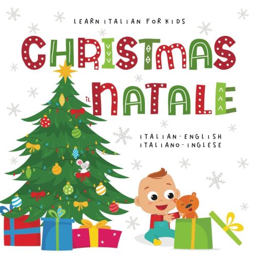 Learn Italian for Kids CHRISTMAS il NATALE Italian - English Italiano - Inglese: My first bilingual picture word book for toddlers and preschool children Le mie prime parole libro per bambini