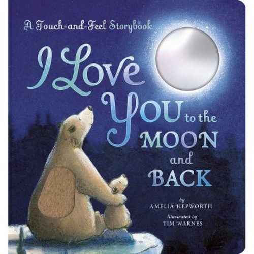 I Love You to the Moon and Back: A Touch-And-Feel Book - by Amelia Hepworth (Board Book)