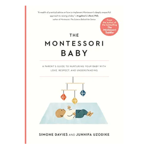 The Montessori Baby: A Parent's Guide to Nurturing Your Baby with Love, Respect, and Understanding (The Parents' Guide to Montessori, 2)
