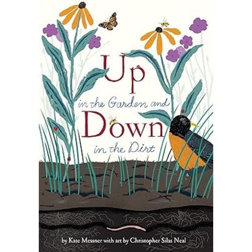 Up in the Garden and Down in the Dirt: (Spring Books for Kids, Gardening for Kids, Preschool Science Books, Children's Nature Books) (Over and Under)