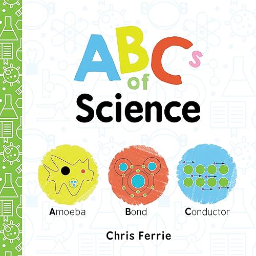 ABCs of Science: The Essential ABC Board Book of First STEM Words from the #1 Science Author for Kids (Science Gifts for Kids) (Baby University) Board book – Picture Book, October 3, 2017