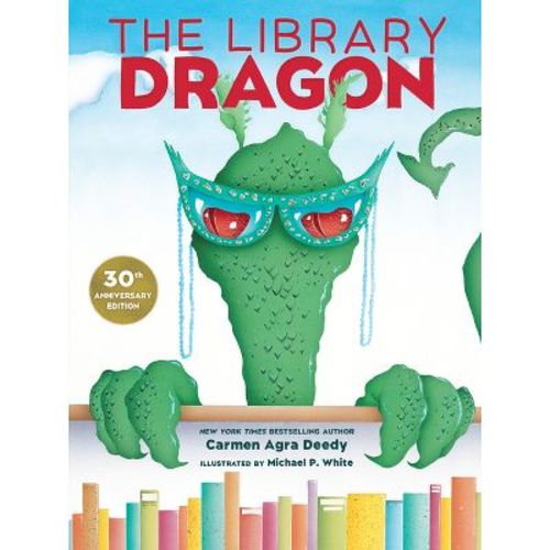 The Library Dragon (30th Anniversary Edition) - by Carmen Agra Deedy (Hardcover)