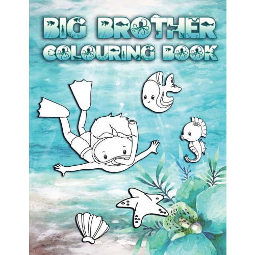 Big Brother Colouring Book: Perfect For New Brothers Ages 2-6: Cute Gift Idea for Toddlers, Colouring Pages for Ocean and Sea Creature Loving Big Siblings, (Paperback)