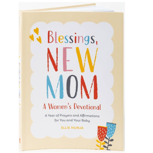 Blessings, New Mom: A Women's Devotional: A Year of Prayers and Affirmations for You and Your Baby