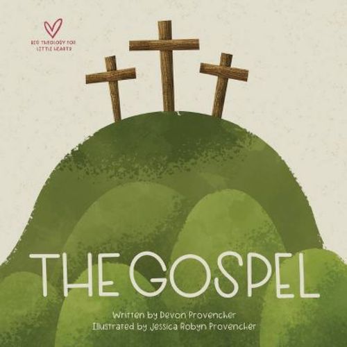 The Gospel - (big Theology For Little Hearts) By Devon Provencher (board Book)