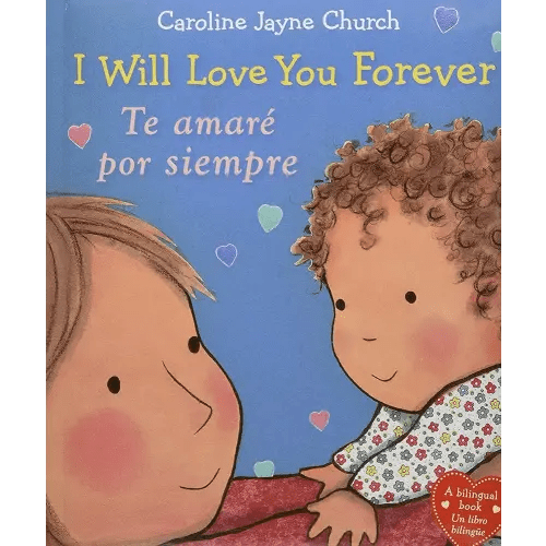 I Will Love You Forever / Te amaré por siempre (Bilingual) (Caroline Jayne Church) (Spanish and English Edition)