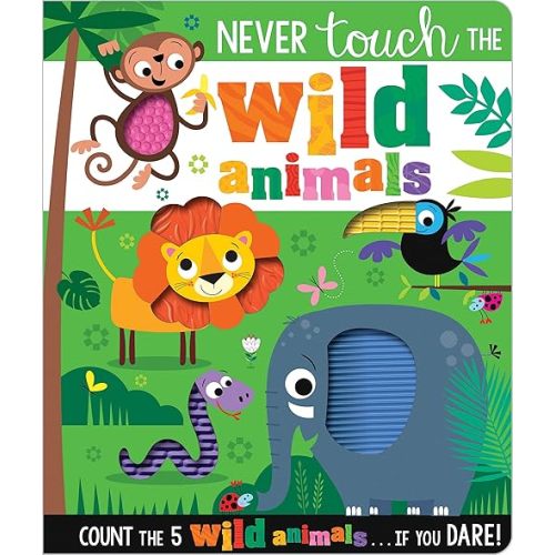 Never Touch the Wild Animals Board book – Touch & Feel, November 1, 2021