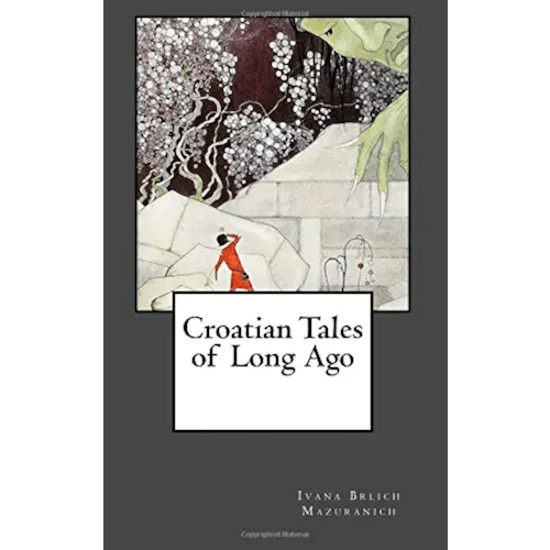 Croatian Tales of Long Ago: Fairy Tales