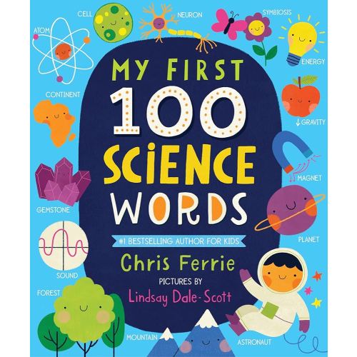 My First 100 Science Words: The New Early Learning Series from the #1 Science Author for Kids (Padded Board Books, Gifts for Toddlers, Science Board Books for Babies) (My First STEAM Words)
