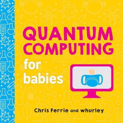 Quantum Computing for Babies - (Baby University) by Chris Ferrie & Whurley (Board Book)