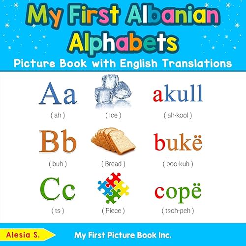 My First Albanian Alphabets Picture Book with English Translations: Bilingual Early Learning & Easy Teaching Albanian Books for Kids (Teach & Learn Basic Albanian words for Children)