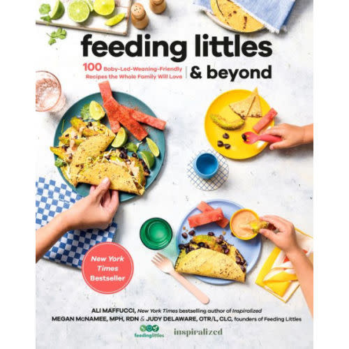 Feeding Littles and Beyond: 100 Baby-Led-Weaning-Friendly Recipes the Whole Family Will Love: A Cookbook by Ali Maffucci, Megan McNamee MPH, RDN, Judy Delaware OTR/L, CLC, Paperback | Barnes & Noble®