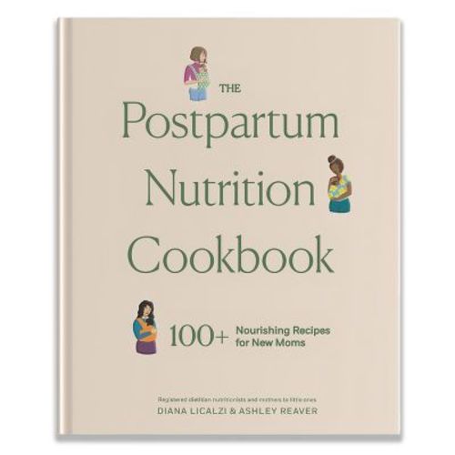 The Postpartum Nutrition Cookbook - (Pregnancy Gifts for Expecting Mom) by Diana Licalzi & Ashley Reaver (Hardcover)