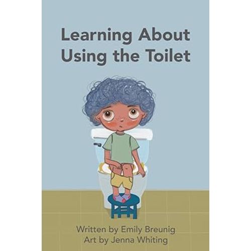 Learning About Using the Toilet: An Inclusive Book about Potty Training with Development in Mind
