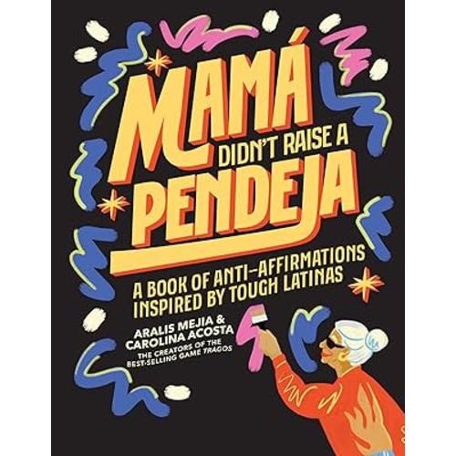 Mamá Didn't Raise a Pendeja: Anti-Affirmations Inspired by Tough-Love Abuelas
