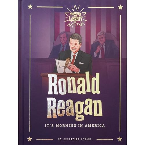Ronald Reagan: It's Morning in America (Heroes of Liberty) Hardcover – October 11, 2021