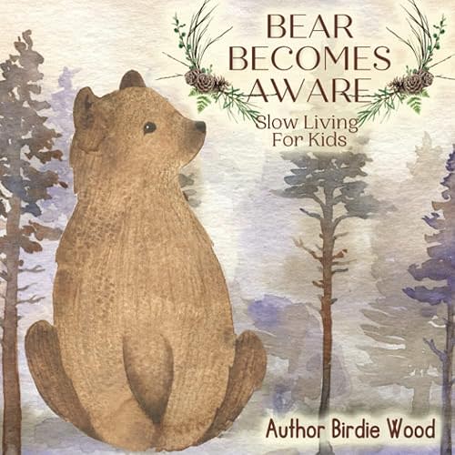 Bear Becomes Aware: A Slow Living Book For Kids Paperback – Large Print, May 20, 2022