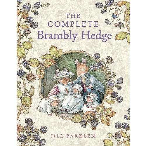 The Complete Brambly Hedge: The gorgeously illustrated children’s classics delighting kids and parents!