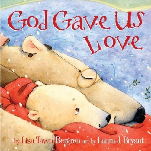 God Gave Us Love (Hardcover) by Lisa Tawn Bergren