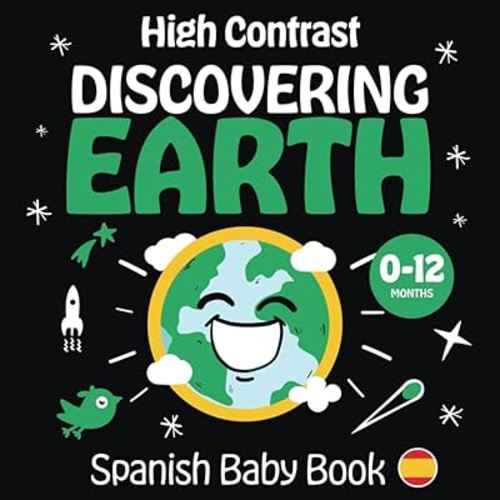 High Contrast Spanish Baby Book Discovering Earth: Libros Para Bebes 0-12 Meses en Espanol | My First Spanish Word Book | Blanco y Negro (High ... Book for Newborn Learning) (Spanish Edition)