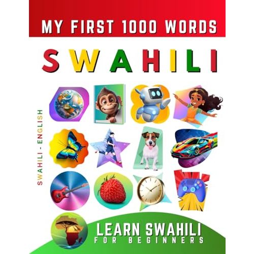 Learn Swahili for Beginners, My First 1000 Words: Bilingual Swahili - English Language Learning Book for Kids & Adults