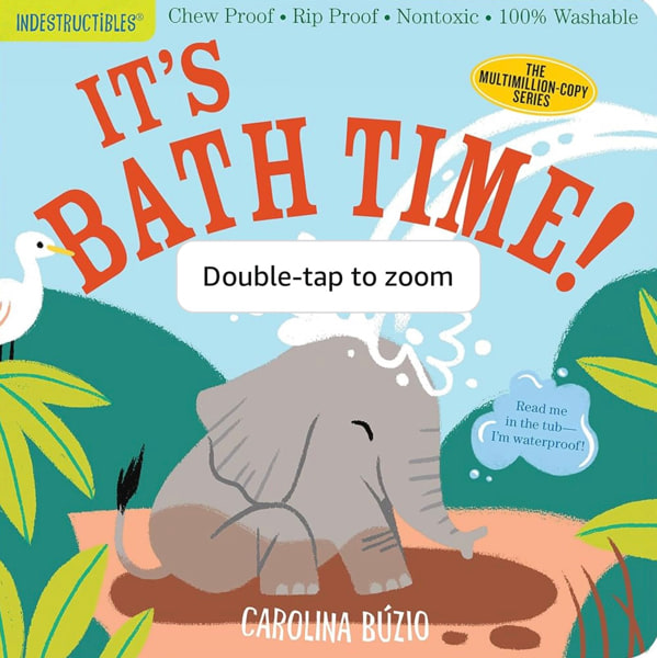 Indestructibles (The Original): It's Bath Time!: Chew Proof · Rip Proof · Nontoxic · 100% Washable (Book for Babies, Newborn Books, Safe to Chew)
