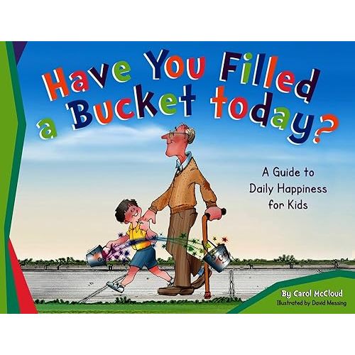 Have You Filled a Bucket Today?: A Guide to Daily Happiness for Kids (Bucketfilling Books) Paperback – Picture Book, October 1, 2015
