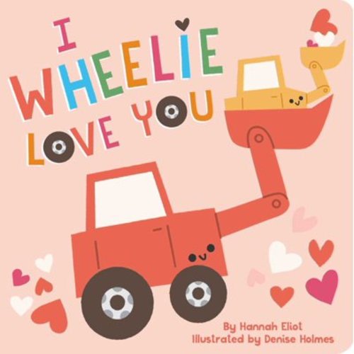 Hannah Eliot: I Wheelie Love You (Board Book)