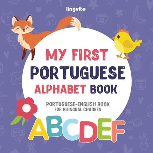 My First Portuguese Alphabet Book. Portuguese-English book for Bilingual Children: Fun & artistic Portuguese-English picture book for kids. Portuguese ... (Portuguese-English Bilingual Books)