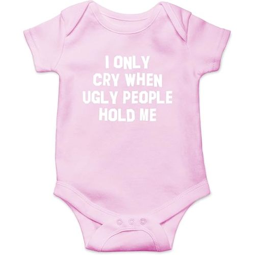 I Only Cry When Ugly People Hold Me - Funny Baby Essentials Bodysuit - Newborn Baby Boy Clothes