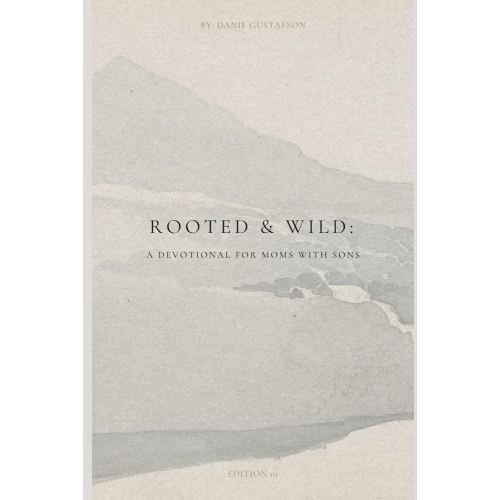 Rooted & Wild: A Devotional for Moms with Sons