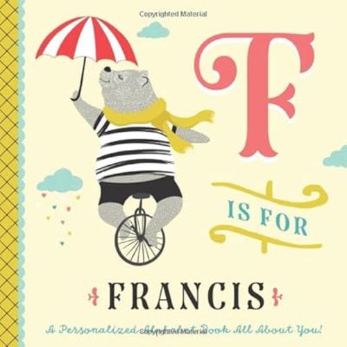 F is for Francis: A Personalized Alphabet Book All About You! (Personalized Children's Book)