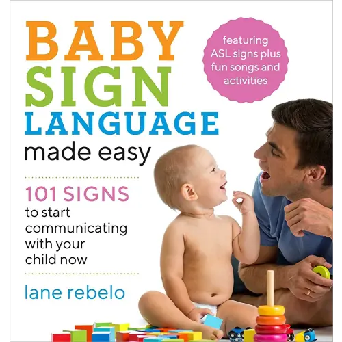 Baby Sign Language Made Easy: 101 Signs to Start Communicating with Your Child Now (Baby Sign Language Guides)