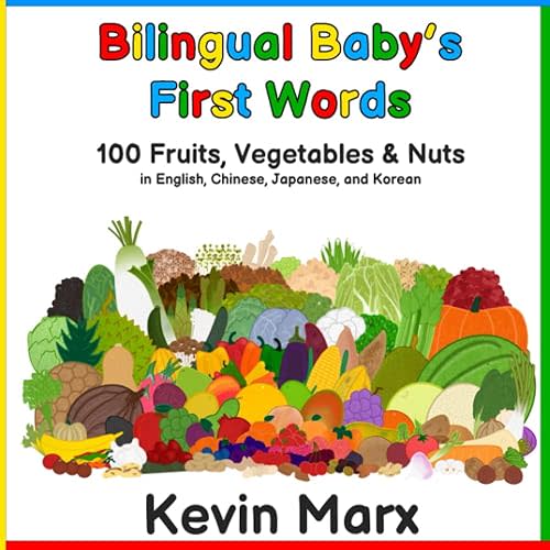 Bilingual Baby's First Words: 100 Fruits, Vegetables & Nuts in English, Chinese, Japanese, and Korean Paperback – May 9, 2023