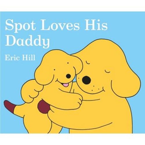 Spot Loves His Daddy - by Eric Hill (Board Book)