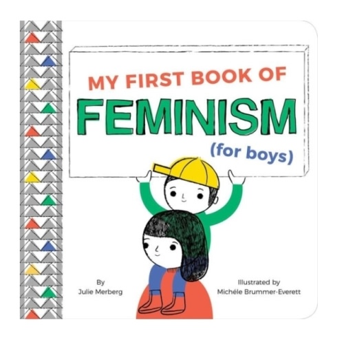 My First Book of Feminism (for Boys) by Julie Merberg, Michéle Brummer Everett, Board Book | Barnes & Noble®