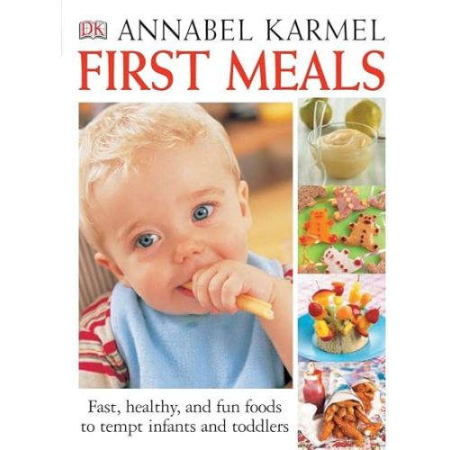 First Meals Revised: Fast, healthy, and fun foods to tempt infants and toddlers