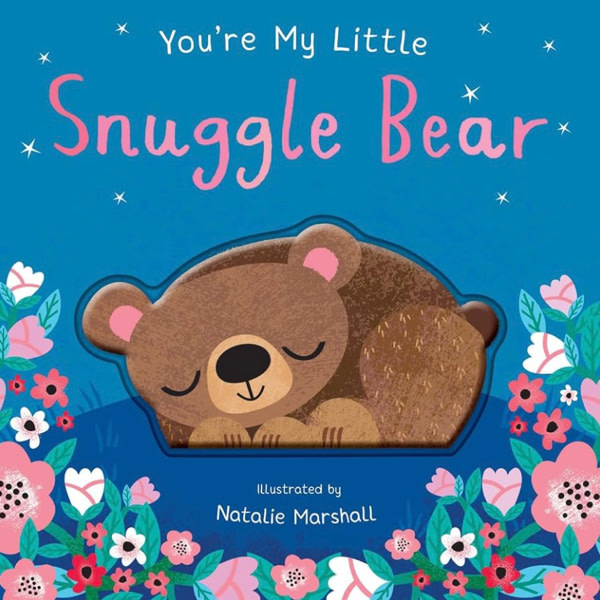 You're My Little Snuggle Bear (Sweet Rhyming Baby Book for Bedtime, Heartwarming Children's Gift for Nursery and New Parents)