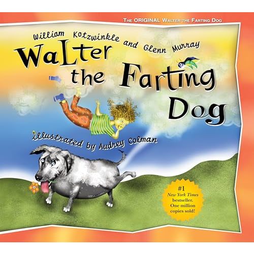 Walter the Farting Dog: A Triumphant Toot and Timeless Tale That's Touched Hearts for Decades--A laugh- out-loud funny picture book